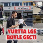 Yurtta LGS böyle geçti