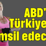 ABD'de Türkiye'yi temsil edecek