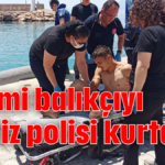 Acemi balıkçıyı deniz polisi kurtardı