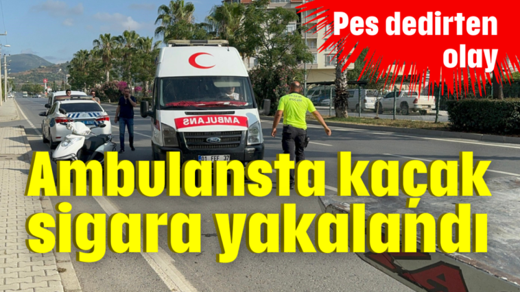 Ambulansta kaçak sigara yakalandı