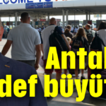 Antalya hedef büyüttü