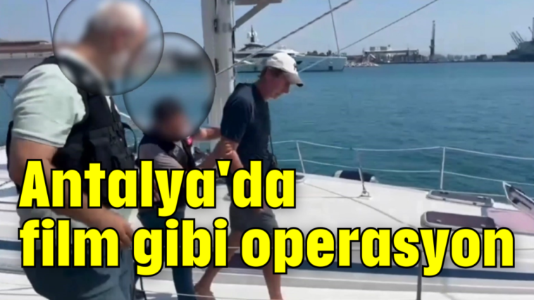 Antalya'da film gibi operasyon