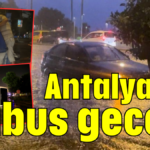 Antalya'da kabus gecesi