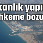 Bakanlık yapıyor mahkeme bozuyor