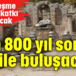 Bin 800 yıl sonra su ile buluşacak