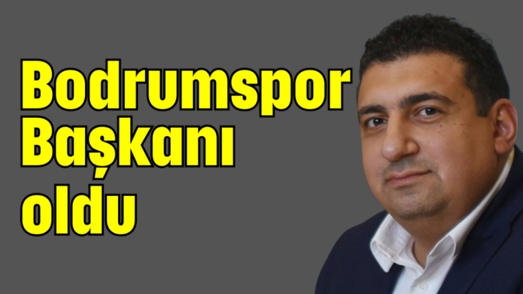 Bodrumspor Başkanı oldu