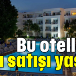 Bu otellere oda satışı yasak