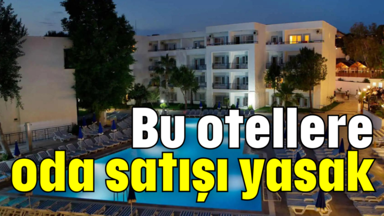 Bu otellere oda satışı yasak