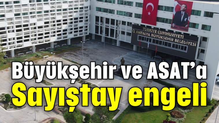 Büyükşehir ve ASAT'a Sayıştay engeli