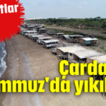 Çardaklar 8 Temmuz'da yıkılıyor