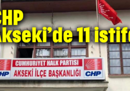 CHP Akseki'de 11 istifa