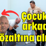 Çocukluk arkadaşı gözaltına alındı