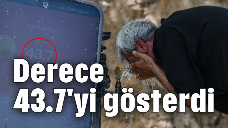 Derece 43.7'yi gösterdi