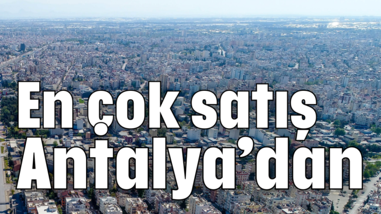 En çok satış Antalya'dan