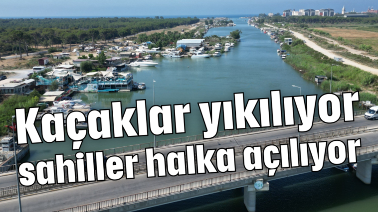 Kaçaklar yıkılıyor sahiller halka açılıyor