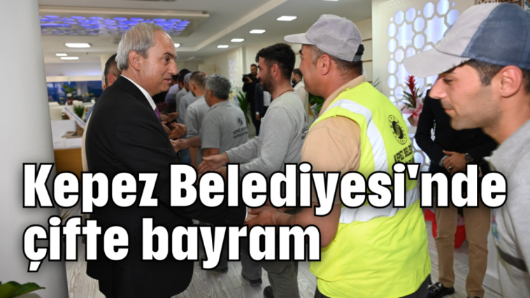 Kepez Belediyesi'nde çifte bayram