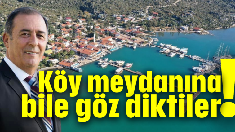 Köy meydanına bile göz diktiler!