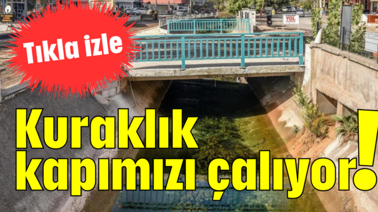 Kuraklık kapımızı çalıyor!