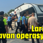 Lara'da karavan operasyonu