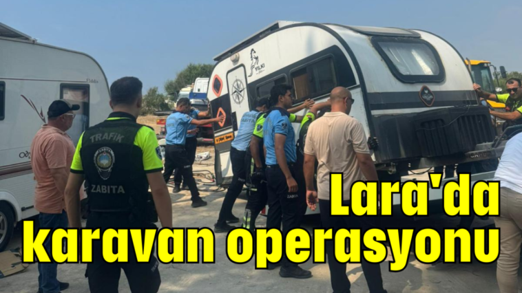 Lara'da karavan operasyonu