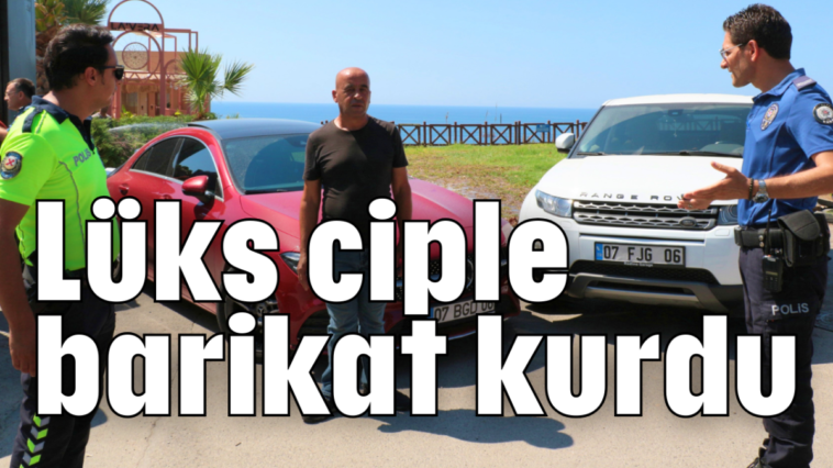 Lüks ciple barikat kurdu