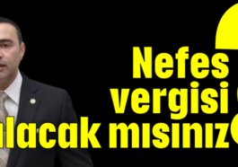 Nefes vergisi alacak mısınız?