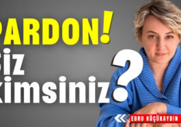 PARDON! Siz kimsiniz?