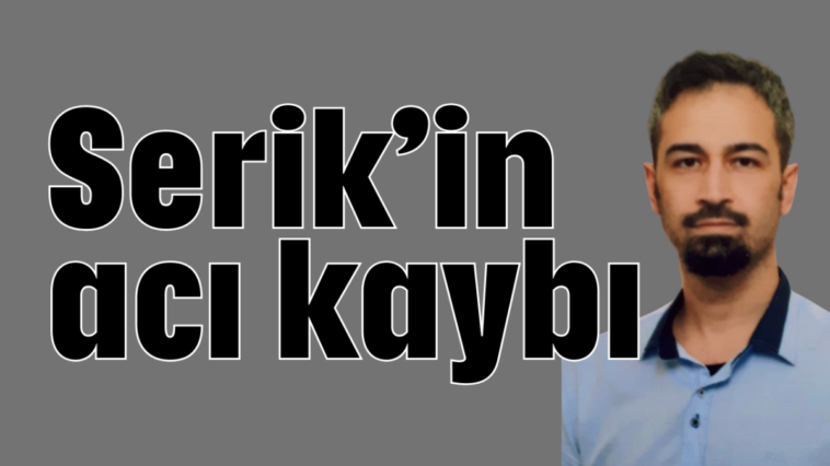 Serik'in acı kaybı