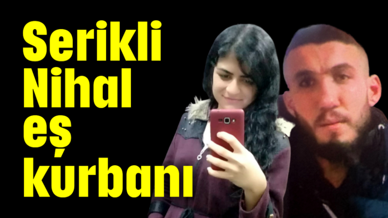 Serikli Nihal eş kurbanı