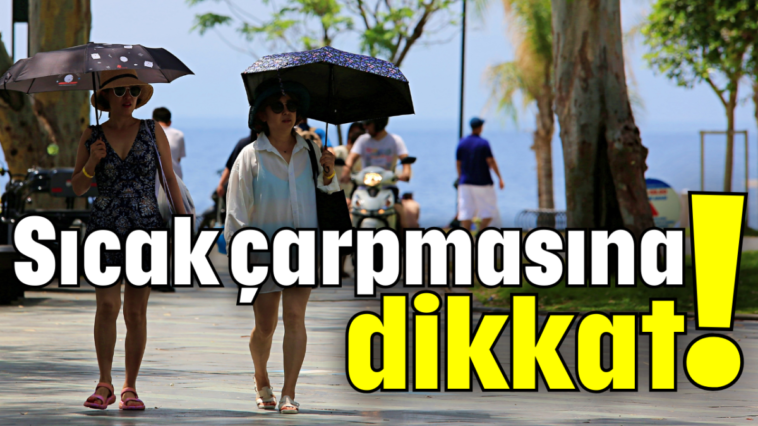 Sıcak çarpmasına dikkat!