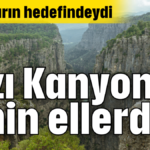 Tazı Kanyonu emin ellerde!