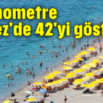 Termometre Kepez'de 42'yi gösterdi