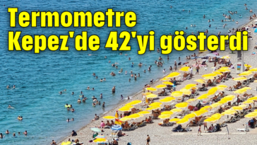 Termometre Kepez'de 42'yi gösterdi