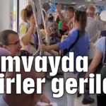 Tramvayda sinirler gerildi!