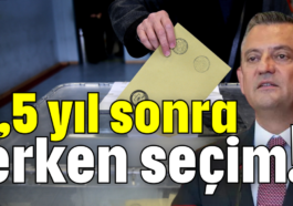 1,5 yıl sonra erken seçim!