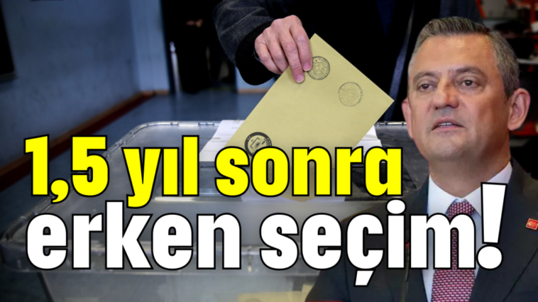 1,5 yıl sonra erken seçim!