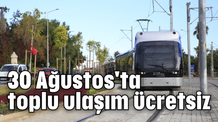 30 Ağustos'ta toplu ulaşım ücretsiz