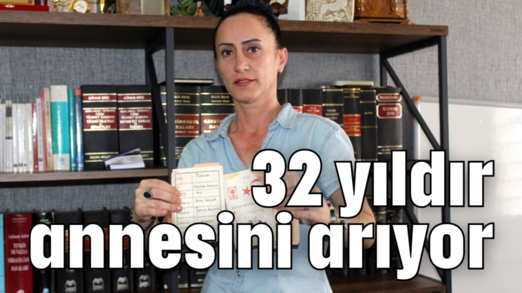 32 yıldır annesini arıyor