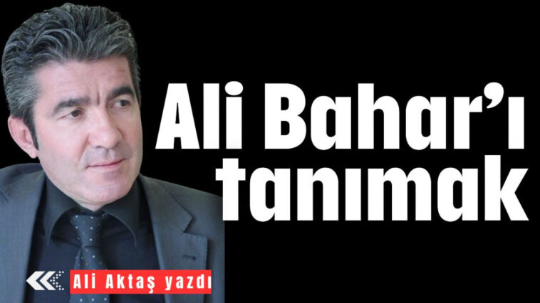 Ali Bahar’ı tanımak