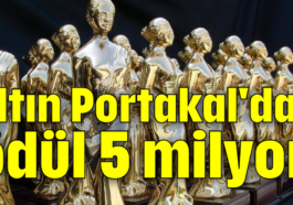 Altın Portakal'da ödül 5 milyon