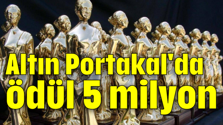 Altın Portakal'da ödül 5 milyon