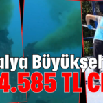 Antalya Büyükşehir'e 464.585 TL CEZA