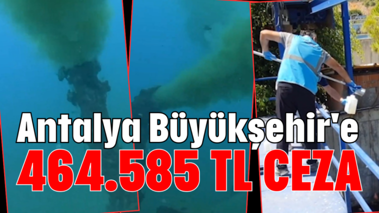 Antalya Büyükşehir'e 464.585 TL CEZA