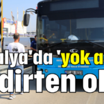 Antalya'da 'yok artık' dedirten olay