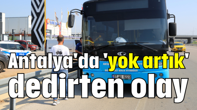 Antalya'da 'yok artık' dedirten olay