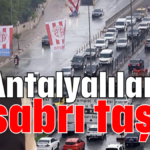 Antalyalıların sabrı taştı!