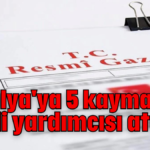 Antalya'ya 5 kaymakam, 3 vali yardımcısı atandı