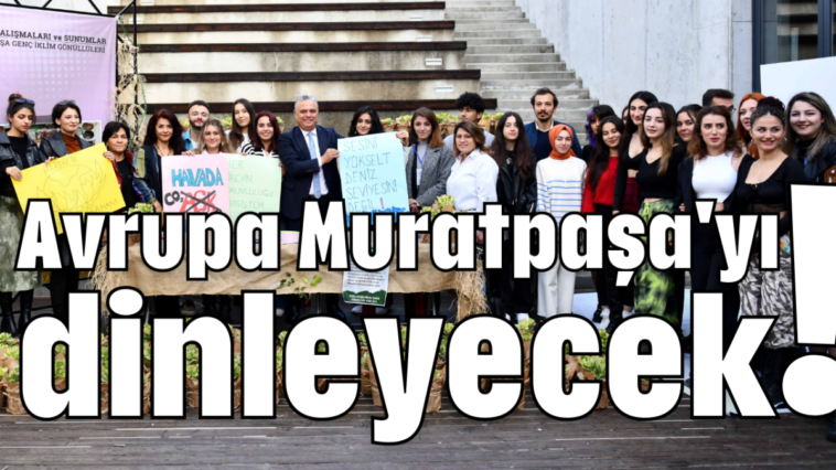 Avrupa Muratpaşa'yı dinleyecek!