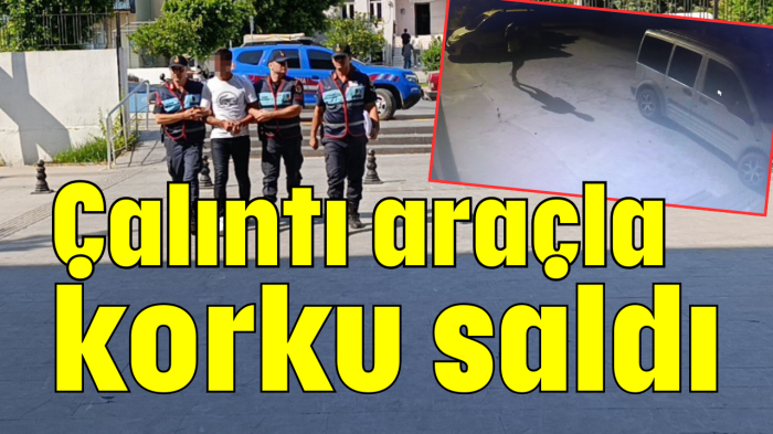 Çalıntı araçla korku saldı