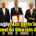 Çavuşoğlu: Aziz Çetin'in spor tecrübesi iki ülke için önemli